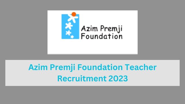 Azim Premji Foundation Teacher Recruitment 2023