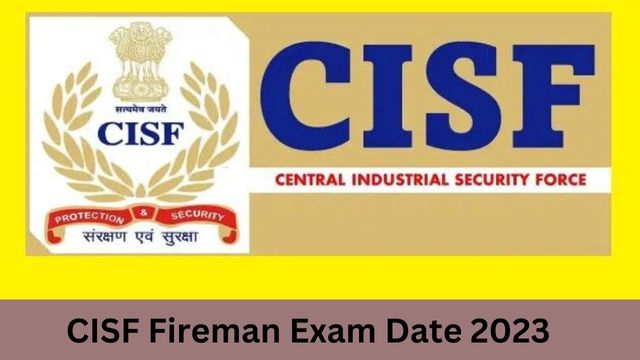 CISF Fireman Exam Date 2023